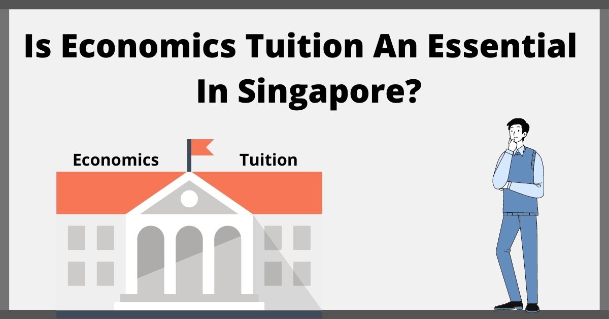 Is Economics Tuition An Essential In Singapore