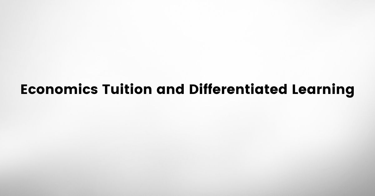 Economics Tuition and Differentiated Learning