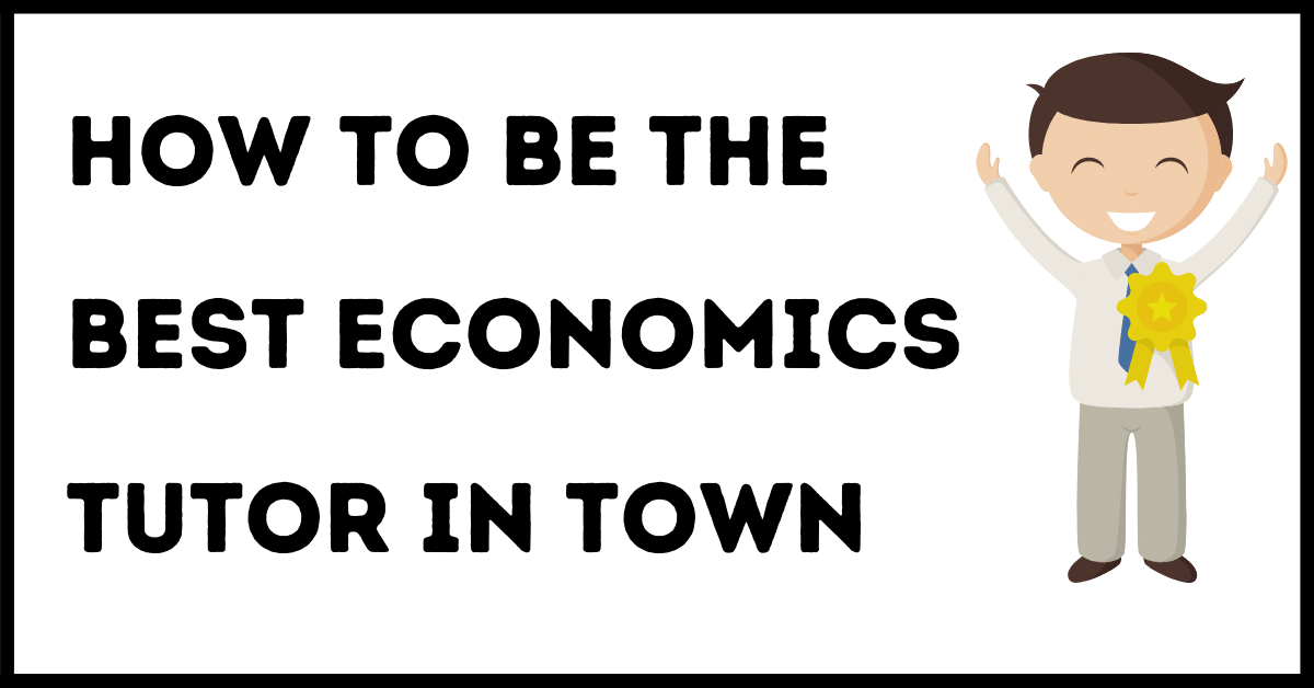 How to Be the Best Economics Tutor in Town